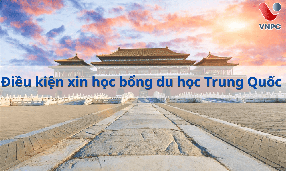 Điều kiện xin học bổng Trung Quốc như thế nào?